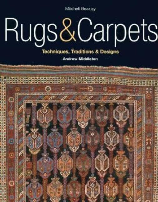 Item #282133 Rugs & Carpets: Techniques, Traditions & Designs. Andrew Middleton