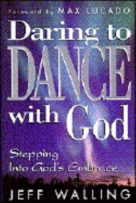 Item #158950 Daring to Dance With God. Jeff Walling