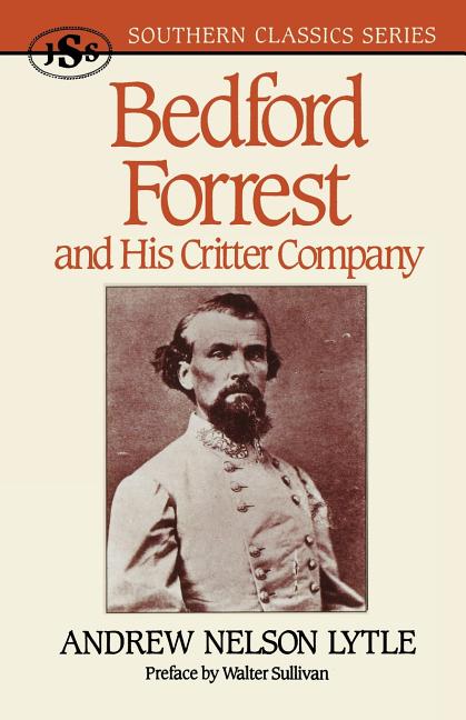 Item #227511 Bedford Forrest: and His Critter Company. Andrew Nelson Lytle