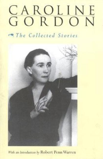 Item #227035 The Collected Stories of Caroline Gordon. Caroline Gordon