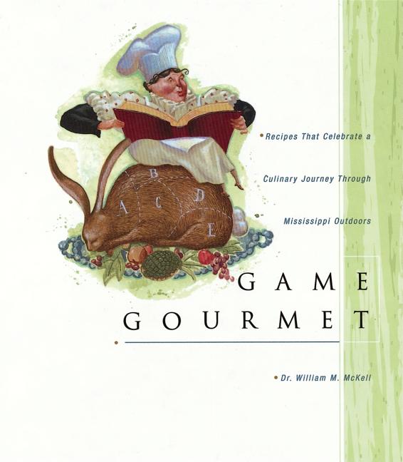Item #277355 Game Gourmet: Recipes That Celebrate a Culinary Journey Through the Mississippi...