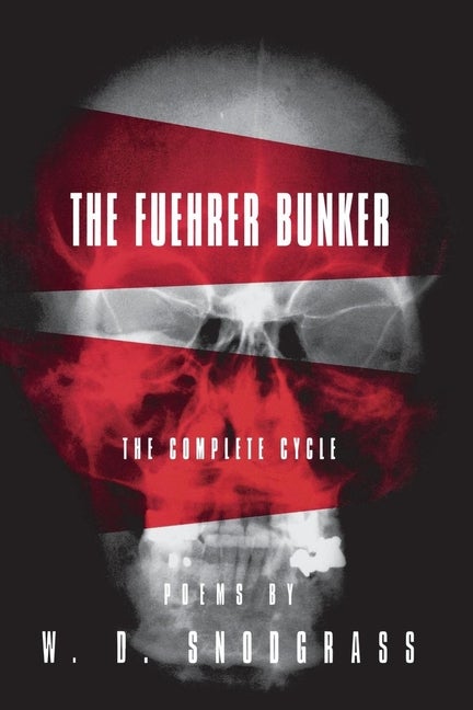 Item #259016 The Fuehrer Bunker: The Complete Cycle (American Poets Continuum). W. D. Snodgrass