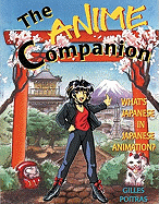 Item #283221 The Anime Companion: What's Japanese in Japanese Animation. Gilles Poitras