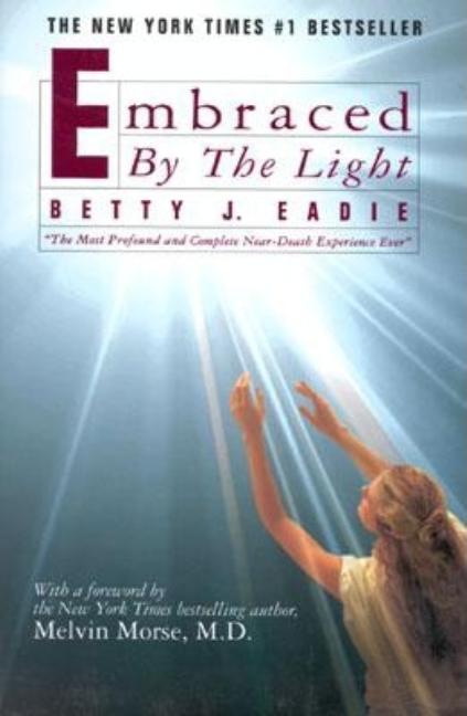Item #219032 Embraced by the Light. Betty J. Eadie