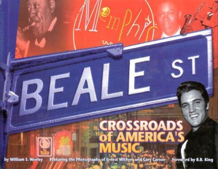 Item #277870 Beale Street: Crossroads of America's Music. William S. Worley
