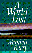 Item #286436 A World Lost. Wendell Berry
