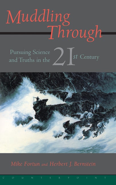 Item #272226 Muddling Through: Pursuing Science and Truth in the Twenty-first Century. Michael...