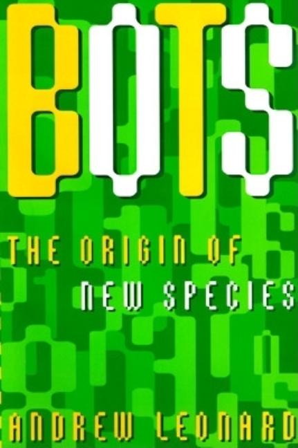 Item #250738 Bots: The Origin of New Species. Andrew Leonard