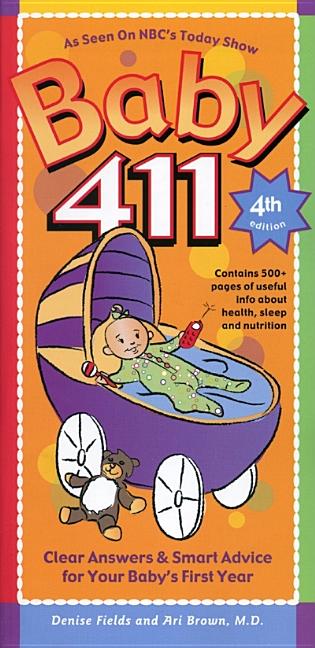 Item #224603 Baby 411: Clear Answers & Smart Advice for Your Baby's First Year. Denise Fields,...