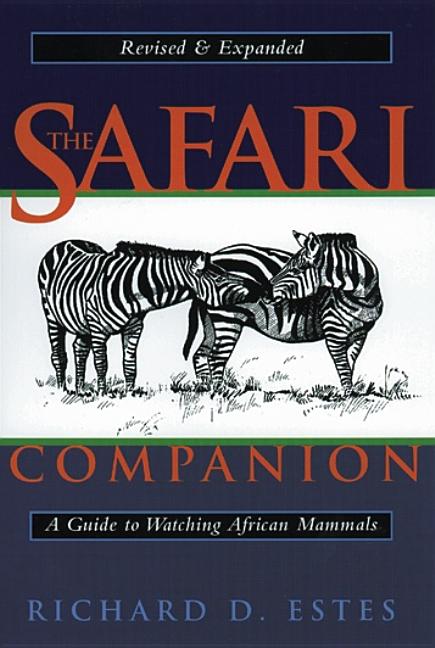 Item #286863 The Safari Companion: A Guide to Watching African Mammals. Richard D. Estes