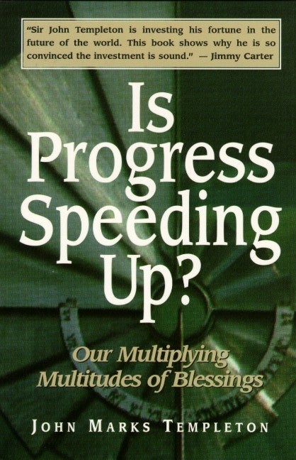 Item #233744 Is Progress Speeding Up? Our Multiplying Multitudes of Blessings. John Marks Templeton