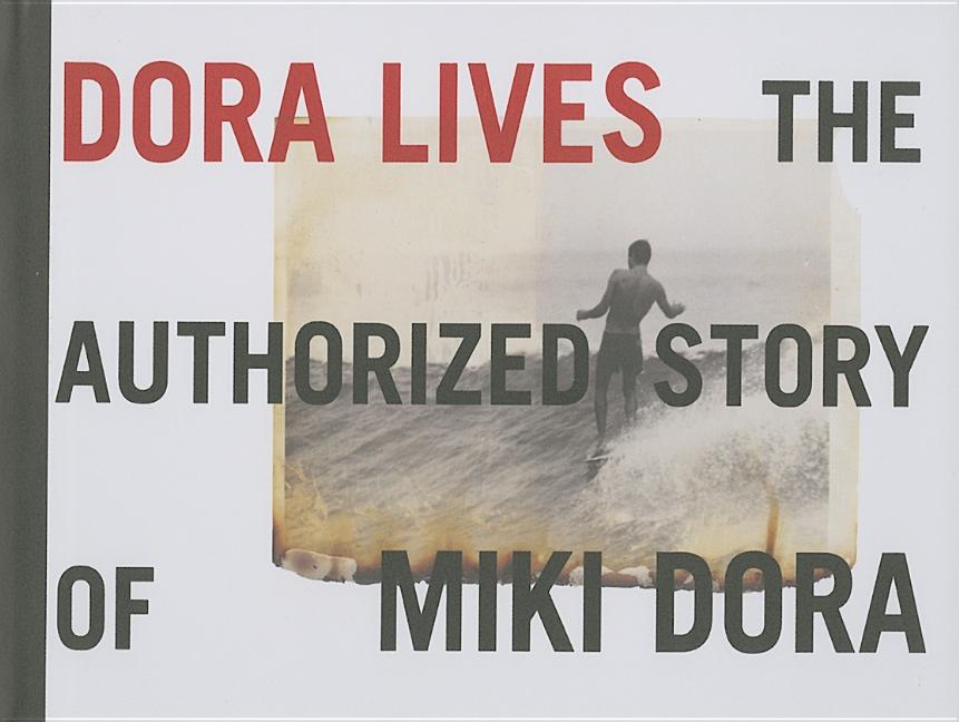 Item #259261 Dora Lives: The Authorized Story Of Miki Dora. Drew Kampion