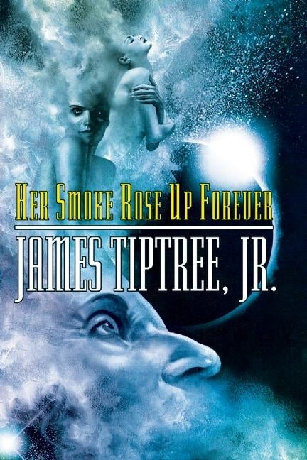 Item #1018291 Her Smoke Rose Up Forever (Second Edition, Second). James Tiptree