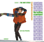 Item #284808 The Knitting Experience Book 1: The Knit Stitch, Inspiration & Instruction. Sally...