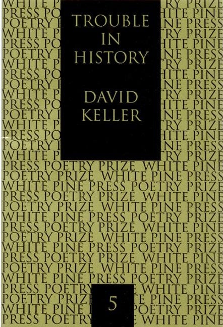 Item #276343 Trouble in History (White Pine Press Poetry Prize). David Keller
