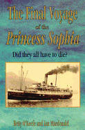 Item #283335 Final Voyage of Princess Sophia: Did They All Have to Die? Betty O'Keefe, Ian Macdonald