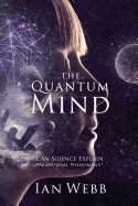 Item #273452 The Quantum Mind: Can Science Explain Paranormal Phenomena? Ian Andrew Webb