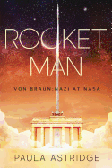 Item #1023917 Rocket Man: Von Braun: Nazi at NASA. Paula Astridge