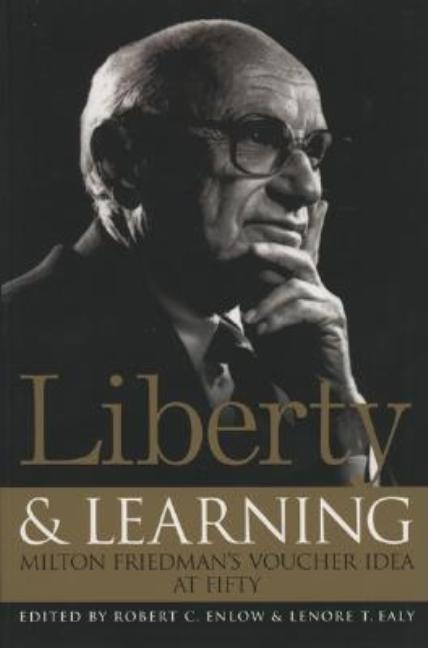 Item #156945 Liberty & Learning: Milton Friedman's Voucher Idea at Fifty