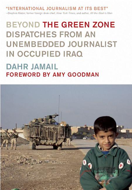Item #285163 Beyond the Green Zone: Dispatches from an Unembedded Journalist in Occupied Iraq....