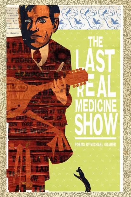 Item #135186 The Last Real Medicine Show. Michael Graber