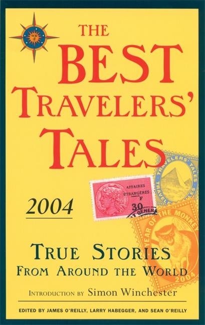 Item #276520 The Best Travelers' Tales 2004: True Stories from Around the World (Best Travel...
