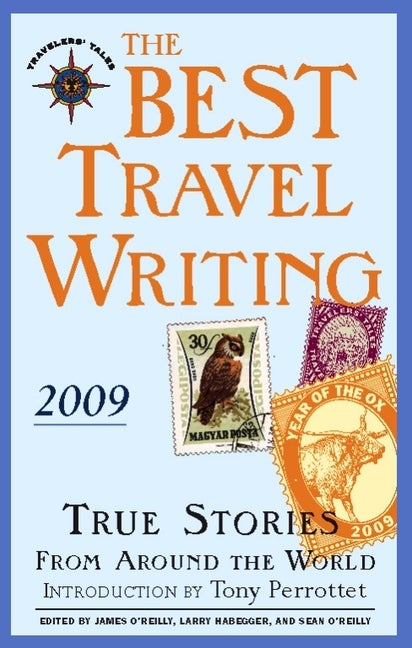 Item #272771 The Best Travel Writing 2009: True Stories from Around the World. James O'Reilly,...