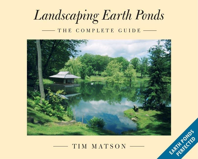 Item #274604 Landscaping Earth Ponds: The Complete Guide. Tim Matson.