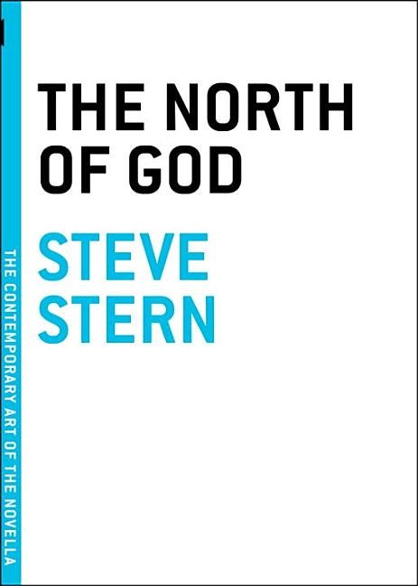 Item #240212 The North of God (The Contemporary Art of the Novella). Steve Stern