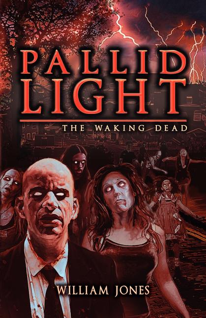 Item #182662 Pallid Light: The Waking Dead (A Zombie Novel). William Jones