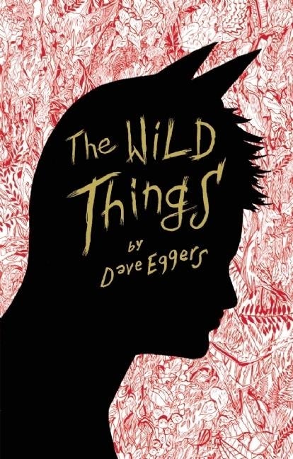 Item #267866 The Wild Things. Dave Eggers