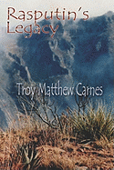 Item #258625 Rasputin's Legacy. Troy Matthew Carnes