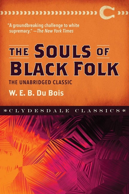Item #227213 The Souls of Black Folk: The Unabridged Classic (Clydesdale Classics). W. E. B. Dubois