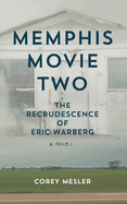 Item #1041023 Memphis Movie Two: The Recrudescence of Eric Warberg. Corey Mesler