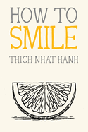 Item #282784 How to Smile (Mindfulness Essentials). Thich Nhat Hanh