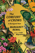 Item #280331 The Comfort of Crows: A Backyard Year. Margaret Renkl