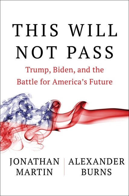 Item #273376 This Will Not Pass: Trump, Biden, and the Battle for America's Future. Jonathan...