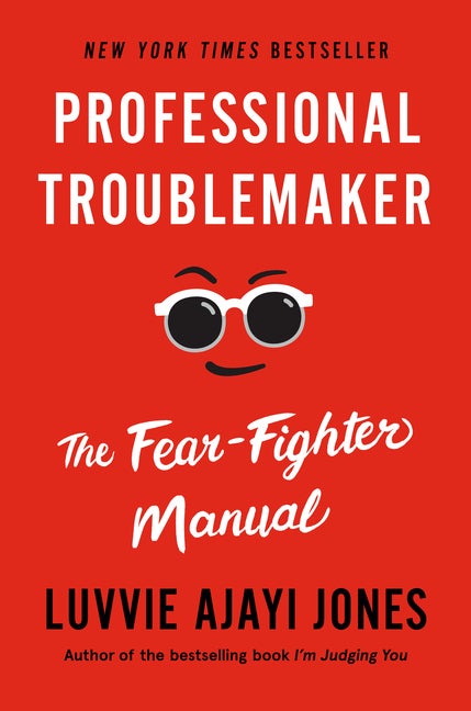 Item #287124 Professional Troublemaker: The Fear-Fighter Manual. Luvvie Ajayi Jones