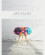Item #1047799 Upcyclist: Reclaimed and Remade Furniture, Lighting and Interiors. Antonia Edwards