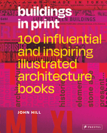 Item #1047798 Buildings in Print: 100 Influential & Inspiring Illustrated Architecture...
