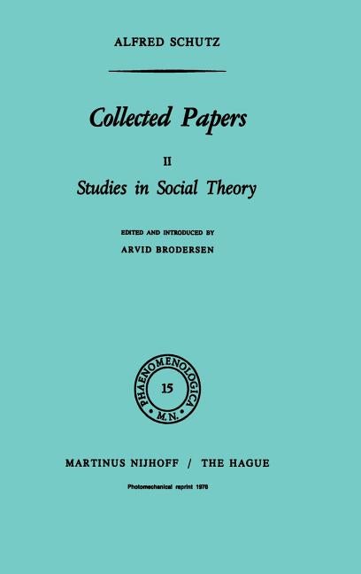Item #275334 Collected Papers, Vol. 2: Studies in Social Theory (Phaenomenologica, 15). Alfred...