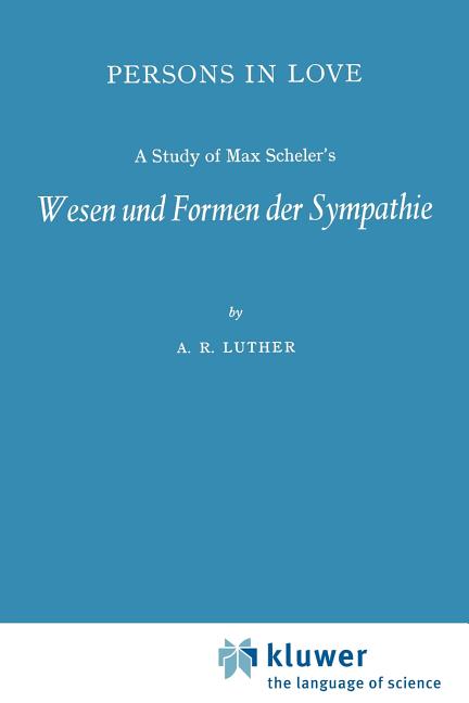 Item #275252 Persons in Love: A Study of Max Scheler's Wesen und Formen der Sympathie. A. R. Luther
