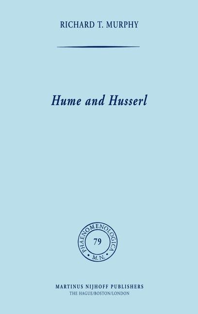 Item #275317 Hume and Husserl: Towards Radical Subjectivism (Phaenomenologica, 79). R. T. Murphy