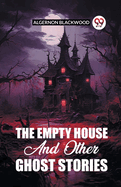 Item #1040535 Empty House And Other Ghost Stories. Algernon Blackwood