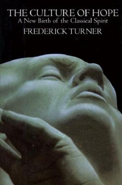 Item #266584 Culture of Hope: A New Birth of the Classical Spirit. Frederick Turner