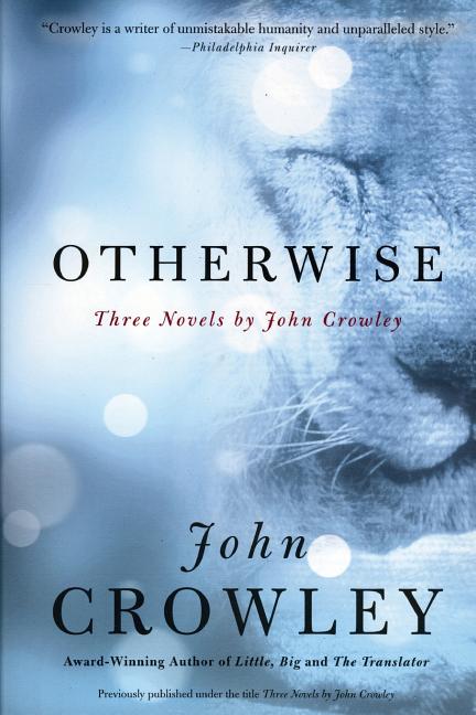 Item #248103 Otherwise: Three Novels. John Crowley