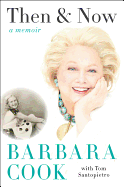 Item #282697 Then and Now: A Memoir. Barbara Cook, Tom Santopietro.