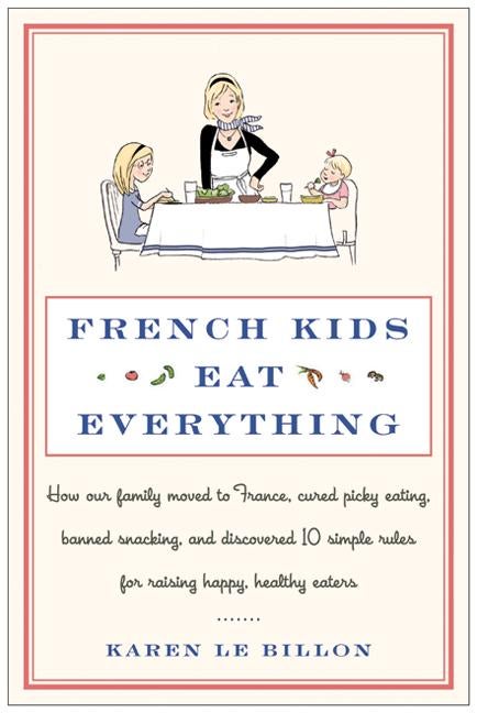 Item #275391 French Kids Eat Everything: How Our Family Moved to France, Cured Picky Eating,...