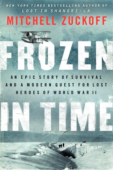 Item #265443 Frozen in Time: An Epic Story of Survival and a Modern Quest for Lost Heroes of...