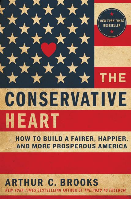 Item #265688 The Conservative Heart: How to Build a Fairer, Happier, and More Prosperous America....